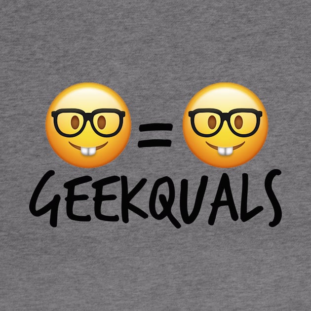 Geekquals (Black Text) by GeekedOut